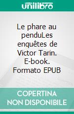 Le phare au penduLes enquêtes de Victor Tarin. E-book. Formato EPUB