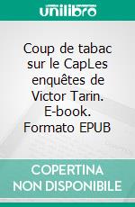 Coup de tabac sur le CapLes enquêtes de Victor Tarin. E-book. Formato EPUB ebook di Eric Rondel