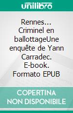 Rennes... Criminel en ballottageUne enquête de Yann Carradec. E-book. Formato EPUB ebook di Yannick Loisel