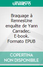 Braquage à RennesUne enquête de Yann Carradec. E-book. Formato EPUB