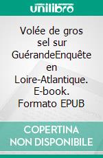 Volée de gros sel sur GuérandeEnquête en Loire-Atlantique. E-book. Formato EPUB ebook di Jean-Pierre Simon