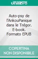 Auto-psy de l’AnkouPanique dans le Trégor. E-book. Formato EPUB ebook di Michel Dozsa