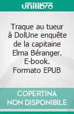 Traque au tueur à DolUne enquête de la capitaine Elma Béranger. E-book. Formato EPUB ebook di Anne Chambrin