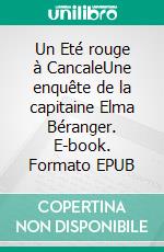 Un Eté rouge à CancaleUne enquête de la capitaine Elma Béranger. E-book. Formato EPUB