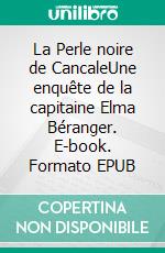 La Perle noire de CancaleUne enquête de la capitaine Elma Béranger. E-book. Formato EPUB ebook di Anne Chambrin