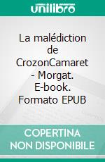 La malédiction de CrozonCamaret - Morgat. E-book. Formato EPUB ebook