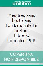 Meurtres sans bruit dans LanderneauPolar breton. E-book. Formato EPUB ebook