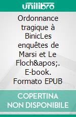 Ordonnance tragique à BinicLes enquêtes de Marsi et Le Floch'. E-book. Formato EPUB ebook di Bernard de Fonclare