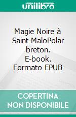 Magie Noire à Saint-MaloPolar breton. E-book. Formato EPUB ebook di Christelle Bariou