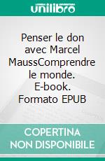 Penser le don avec Marcel MaussComprendre le monde. E-book. Formato EPUB ebook