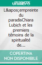 L'empreinte du paradisChiara Lubich et les premiers témoins de la spiritualité de l'unité. E-book. Formato EPUB ebook di Isaline Bourgenot Dutru