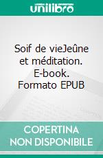 Soif de vieJeûne et méditation. E-book. Formato EPUB ebook