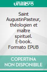 Saint AugustinPasteur, théologien et maître spirituel. E-book. Formato EPUB