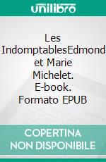 Les IndomptablesEdmond et Marie Michelet. E-book. Formato EPUB ebook