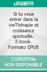 Si tu veux entrer dans la vieThérapie et croissance spirituelle. E-book. Formato EPUB