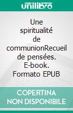 Une spiritualité de communionRecueil de pensées. E-book. Formato EPUB ebook