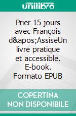 Prier 15 jours avec François d'AssiseUn livre pratique et accessible. E-book. Formato EPUB ebook di Thaddée Matura