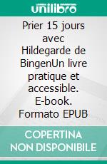 Prier 15 jours avec Hildegarde de BingenUn livre pratique et accessible. E-book. Formato EPUB ebook