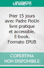 Prier 15 jours avec Padre PioUn livre pratique et accessible. E-book. Formato EPUB ebook