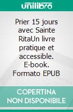 Prier 15 jours avec Sainte RitaUn livre pratique et accessible. E-book. Formato EPUB ebook