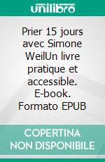 Prier 15 jours avec Simone WeilUn livre pratique et accessible. E-book. Formato EPUB ebook di Martin Steffens