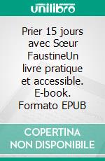 Prier 15 jours avec Sœur FaustineUn livre pratique et accessible. E-book. Formato EPUB ebook