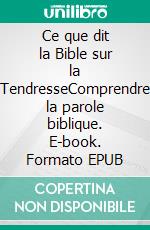 Ce que dit la Bible sur la TendresseComprendre la parole biblique. E-book. Formato EPUB