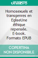 Homosexuels et transgenres en EgliseUne éthique repensée. E-book. Formato EPUB