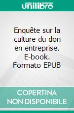 Enquête sur la culture du don en entreprise. E-book. Formato EPUB ebook