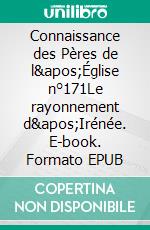 Connaissance des Pères de l'Église n°171Le rayonnement d'Irénée. E-book. Formato EPUB ebook di Collectif