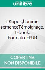 L&apos;homme semenceTémoignage. E-book. Formato EPUB