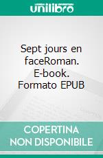 Sept jours en faceRoman. E-book. Formato EPUB ebook di Anne Lecourt