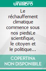 Le réchauffement climatique commence sous nos piedsLe scientifique, le citoyen et le politique face à la crise. E-book. Formato EPUB