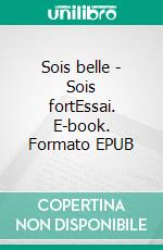 Sois belle - Sois fortEssai. E-book. Formato EPUB ebook di Nancy Huston