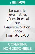 Le pain, le levain et les gènesUn essai sur l'évolution. E-book. Formato EPUB ebook di François Roddier