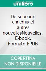 De si beaux ennemis et autres nouvellesNouvelles. E-book. Formato EPUB ebook di Soumya Ammar Khodja