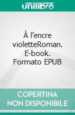 À l’encre violetteRoman. E-book. Formato EPUB