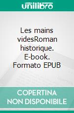 Les mains videsRoman historique. E-book. Formato EPUB ebook di Maria Borrély