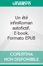 Un été infiniRoman autofictif. E-book. Formato EPUB