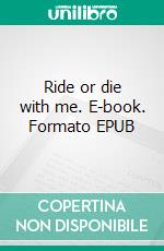 Ride or die with me. E-book. Formato EPUB ebook