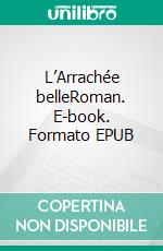 L’Arrachée belleRoman. E-book. Formato EPUB ebook