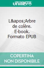 L'Arbre de colère. E-book. Formato EPUB ebook