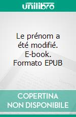 Le prénom a été modifié. E-book. Formato EPUB ebook di Perrine Le Querrec