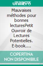 Mauvaises méthodes pour bonnes lecturesPetit Ouvroir de Lectures Potentielles. E-book. Formato EPUB ebook