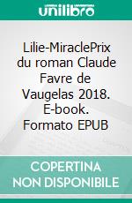 Lilie-MiraclePrix du roman Claude Favre de Vaugelas 2018. E-book. Formato EPUB ebook