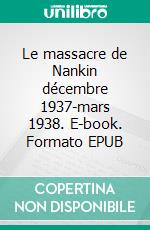 Le massacre de Nankin décembre 1937-mars 1938. E-book. Formato EPUB ebook