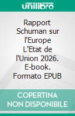 Rapport Schuman sur l'Europe L'Etat de l'Union  2026. E-book. Formato EPUB ebook