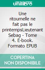 Une ritournelle ne fait pas le printempsLieutenant Sebag - Tome 4. E-book. Formato EPUB ebook di Philippe Georget