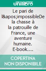 Le pari de l&apos;impossibleDe la chasse à la patrouille de France, une aventure humaine. E-book. Formato EPUB