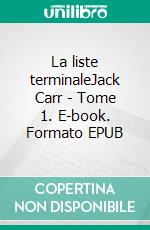 La liste terminaleJack Carr - Tome 1. E-book. Formato EPUB ebook